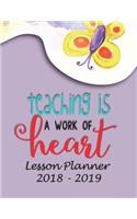 Lesson Planner 2018 - 2019 - Teaching Is a Work of Heart: Weekly Teachers Planner - August to July, Set Yearly Goals - Monthly Goals and Weekly Goals. Assess Progress