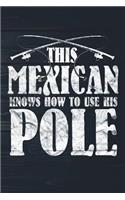 This Mexican Knows How To Use His Pole: Funny Fish Journal For Men: Blank Lined Notebook For Fisherman To Write Notes & Writing