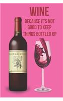 Wine Because It's Not Good to Keep Things Bottled Up: Blank Line Journal