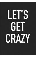 Let's Get Crazy: A 6x9 Inch Matte Softcover Journal Notebook with 120 Blank Lined Pages and a Funny Party Cover Slogan