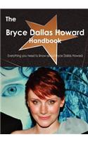 The Bryce Dallas Howard Handbook - Everything You Need to Know about Bryce Dallas Howard