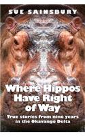 Where Hippos Have Right of Way: True Stories from Nine Years in the Okavango Delta