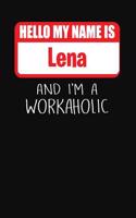 Hello My Name Is Lena: And I'm a Workaholic Lined Journal College Ruled Notebook Composition Book Diary