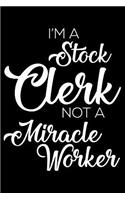 I'm a Stock Clerk Not a Miracle Worker: 6x9 Notebook, Ruled, Funny Writing Notebook, Journal for Work, Daily Diary, Planner, Organizer for Stock Clerks