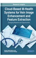 Cloud-Based M-Health Systems for Vein Image Enhancement and Feature Extraction: Emerging Research and Opportunities
