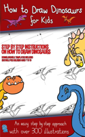 How to Draw Dinosaurs for Kids (Step by step instructions on how to draw 38 dinosaurs): This book has over 300 detailed illustrations that demonstrate how to draw dinosaurs step by step