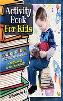 [ 2 BOOKS IN 1 ] - ACTIVITY BOOK FOR KIDS - Coloring Book With 150 Pictures To Paint + 100 Mazes To Test Your Skill !