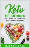 Keto Diet Cookbook: Fool-Proof And Easy Recipes Ready In Under 30 Minutes. Save money and time, lose weight, burn fat and reset metabolism in a few steps.