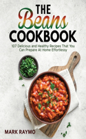 The Beans Cookbook: 107 Delicious and Healthy Recipes That You Can Prepare At Home Effortlessy