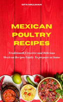 Mexican Poultry Recipes: Traditional, Creative and Delicious Mexican Recipes Easily To prepare at home