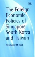 The Foreign Economic Policies of Singapore, South Korea and Taiwan