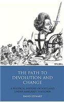 The Path to Devolution and Change: A Political History of Scotland Under Margaret Thatcher(v. 35 International Library of Political Studies)