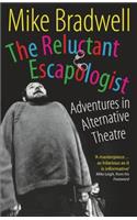 The Reluctant Escapologist: Adventures in Alternative Theatre