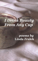 I Drink Beauty From Any Cup