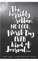 Horribly Rotten, No Good, Worst Day EVER kind of Journal: Jot Journal(Color Your World)