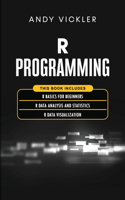 R Programming: This book includes: R Basics for Beginners + R Data Analysis and Statistics + R Data Visualization(4 R Programming)