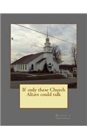 If only these Church Altars could talk