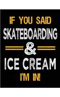If You Said Skateboarding & Ice Cream I'm In: Blank Sketch, Draw and Doodle Book