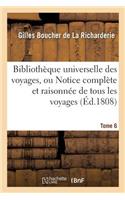 Bibliothèque Universelle Des Voyages, Ou Notice Complète Et Raisonnée de Tous Les Voyages Tome 6: (Ga(c)Na(c)Ralita(c)S)