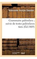 Grammaire Paléoslave Suivie de Textes Paléoslaves Tirés