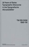 30 Years of Swiss Typographic Discourse in the Typogra Sche Monatsblatter: TM RSI SGM 1960-90
