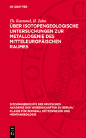 Über Isotopengeologische Untersuchungen Zur Metallogenie Des Mitteleuropäischen Raumes