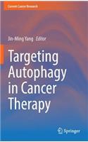 Targeting Autophagy in Cancer Therapy