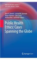 Public Health Ethics: Cases Spanning the Globe