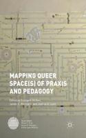 Mapping Queer Space(s) of Praxis and Pedagogy: (Queer Studies and Education)