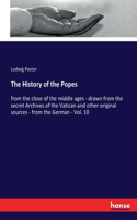 History of the Popes: from the close of the middle ages - drawn from the secret Archives of the Vatican and other original sources - from the German - Vol. 10