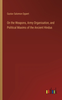 On the Weapons, Army Organisation, and Political Maxims of the Ancient Hindus