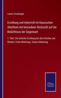 Erziehung und Unterricht im klassischen Alterthum mit besonderer Rücksicht auf die Bedürfnisse der Gegenwart