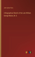 Biographical Sketch of the Late William George Maton, M. D.