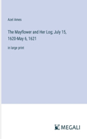 Mayflower and Her Log; July 15, 1620-May 6, 1621