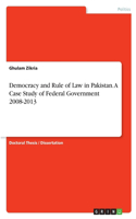 Democracy and Rule of Law in Pakistan. A Case Study of Federal Government 2008-2013