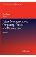 Future Communication, Computing, Control and Management: Volume 1