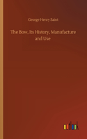 Bow, Its History, Manufacture and Use