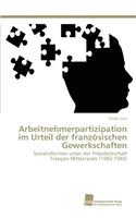 Arbeitnehmerpartizipation im Urteil der französischen Gewerkschaften