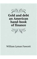 Gold and debt an American hand-book of finance