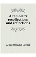 A Rambler's Recollections and Reflections