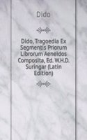 Dido, Tragoedia Ex Segmentis Priorum Librorum Aeneidos Composita, Ed. W.H.D. Suringar (Latin Edition)