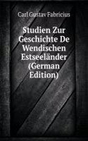 Studien Zur Geschichte De Wendischen Estseelander (German Edition)