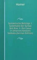 Syntaktische Beitrage: I. Systematik Der Syntax Seit Ries. Ii. Die Casus in Johannes Kesslers Sabbata (German Edition)