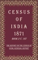 Census of India 1871: The Report on The Census of Oudh, General Report Volume Book 21 V. 1st [Hardcover]