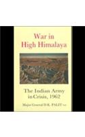 War in High Himalaya: The Indian Army in Crisis, 1962