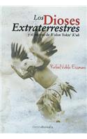 Los Dioses Extraterrestres Y El Regreso de B´olon Yokte´k´uh