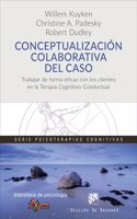Conceptualizacion colaborativa del caso. Trabajar de forma eficaz con los clientes en la terapia cognitivo-conductual