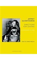 Jeffrey Silverthorne: Directions for Leaving: Photographs 1971-2006