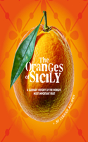 Oranges of Sicily: A Culinary History of the World's Most Important Fruit + 30 Curious Recipes