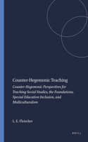Counter-Hegemonic Teaching: Counter-Hegemonic Perspectives for Teaching Social Studies, the Foundations, Special Education Inclusion, and Multiculturalism
